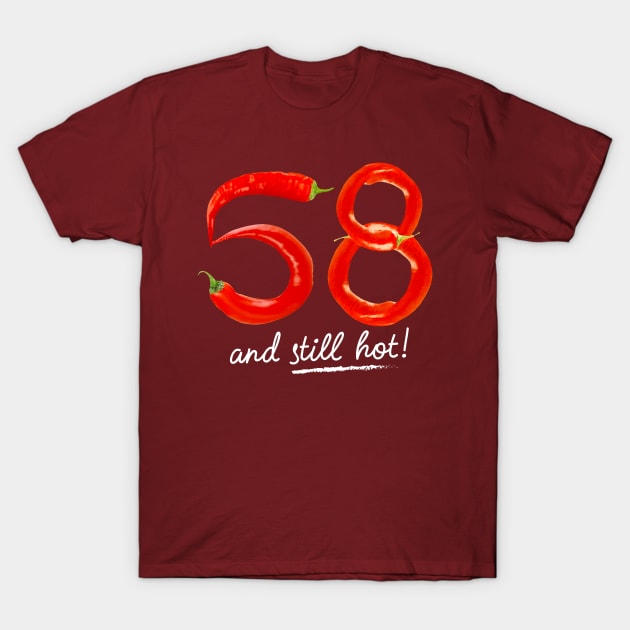 58th Birthday Gifts - 58 Years and still Hot T-Shirt by BetterManufaktur